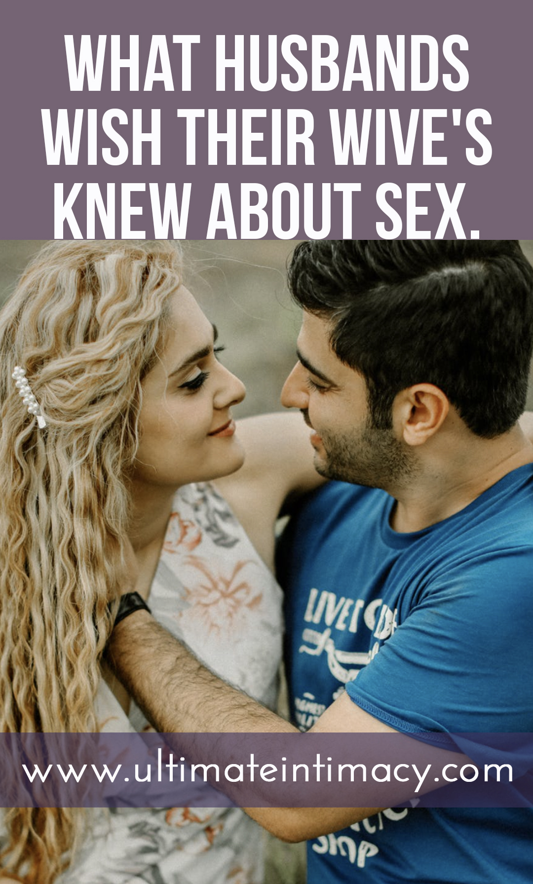 What Husbands Wish Their Wife Knew Sex Ultimate Intimacy